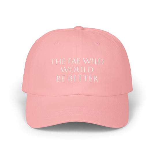 The Fae Wild Would Be Better Embroidered Cotton Hat - Funny Fantasy Hat