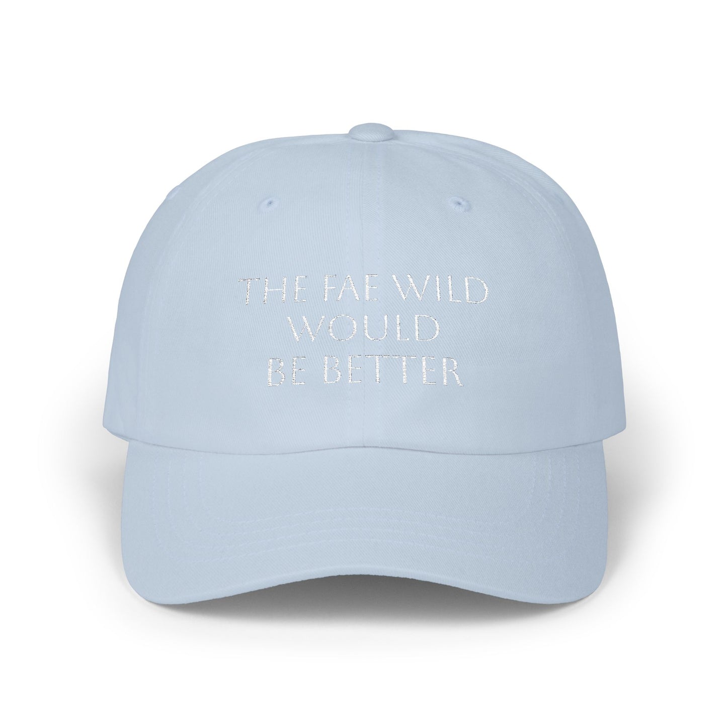 The Fae Wild Would Be Better Embroidered Cotton Hat - Funny Fantasy Hat